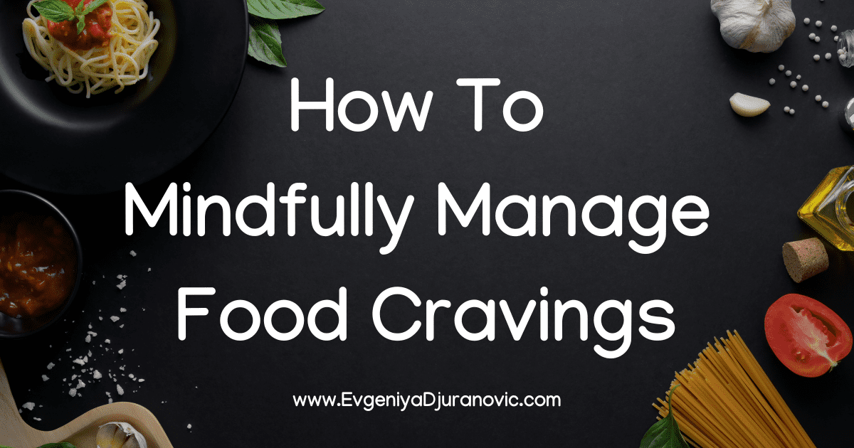 How To Mindfully Manage Food Cravings